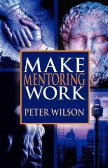 Make Mentoring Work - Peter Wilson