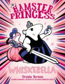 Hamster Princess: Whiskerella - Ursula Vernon