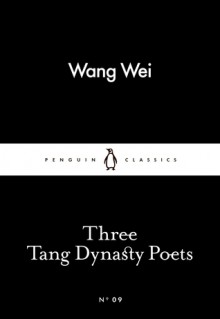 Three Tang Dynasty Poets (Little Black Classics #09) - Wang Wei,Li Po,Tu Fu