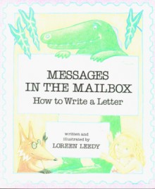 Messages in the Mailbox: How to Write a Letter - Loreen Leedy