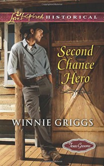 Second Chance Hero (Texas Grooms (Love Inspired Historical)) - Winnie Griggs