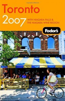 Fodor's Toronto 2007: With Niagara Falls & the Niagara Wine Region (Fodor's Gold Guides) - Fodor's