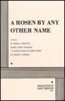 A Rosen by Any Other Name. - Israel Horovitz, Morley Torgov