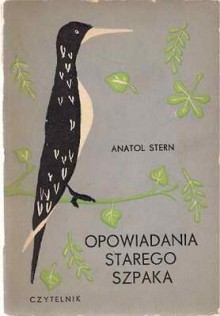 Opowiadania starego szpaka - Anatol Stern