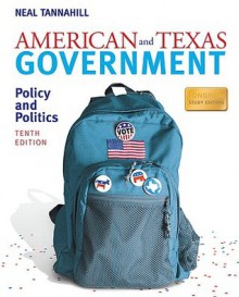 American and Texas Government: Policy and Politics (10th Edition) - Neal Tannahill