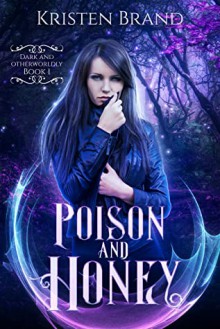 Poison and Honey (Dark and Otherwordly #1) - Kristen Brand