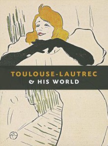 Toulouse-Lautrec & His World - Julia Frey, Maria-Christina Boerner