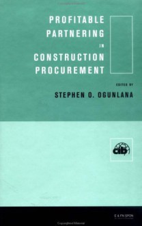 Profitable Partnering in Construction Procurement (Cib Proceedings, 224.) - Stephen Ogunlana