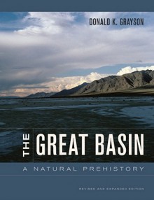 The Great Basin: A Natural Prehistory, Revised and Expanded Edition - Donald K. Grayson