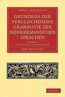 Grundriss Der Vergleichenden Grammatik Der Indogermanischen Sprachen 3 Volume Set (Cambridge Library Collection Linguistics) (German Edition) - Karl Brugmann