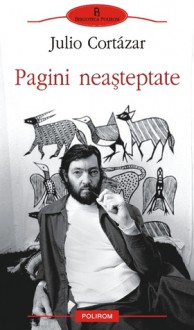 Pagini neaşteptate - Julio Cortázar, Tudora Şandru Mehedinţi