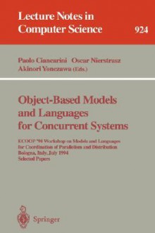 Object Based Models And Languages For Concurrent Systems: Ecoop '94 Workshop On Models And Languages For Coordination Of Parallelism And Distribution, Bologna, Italy, July 5, 1994: Proceedings - Paolo Ciancarini