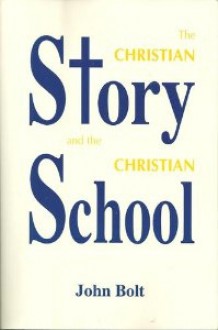 The Christian Story and the Christian School - John Bolt