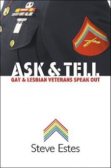 Ask & Tell: Gay and Lesbian Veterans Speak Out - Steve Estes