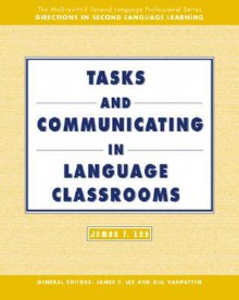 Tasks and Communicating in Language Classrooms - James F. Lee