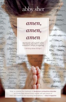 By Abby Sher: Amen, Amen, Amen: Memoir of a Girl Who Couldn't Stop Praying (Among Other Things) First (1st) Edition - -Author-