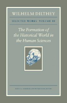 The Formation of the Historical World in the Human Sciences (Selected Works, Vol 3) - Wilhelm Dilthey