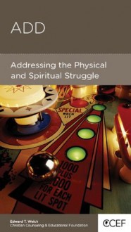 ADD: Addressing the Physical and Spiritual Struggle - Edward Welch