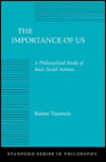 The Importance Of Us: A Philosophical Study Of Basic Social Notions - Raimo Tuomela