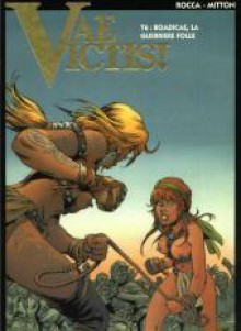 Vae Victis, Tome 6: Boadicae, La Guerrière Folle - Simon Rocca, Jean-Yves Mitton