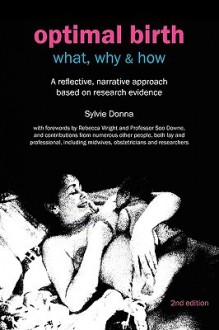 Optimal Birth: What, Why and How - A Reflective, Narrative Approach Based on Research Evidence - Sylvie Donna