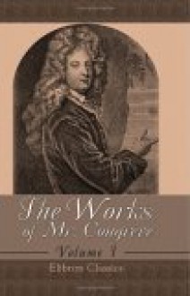 The Works Of Mr. Congreve: Volume 1. Containing: The Old Bachelor; The Double Dealer; Love For Love. To Which Is Prefixed, A Life Of The Author - William Congreve