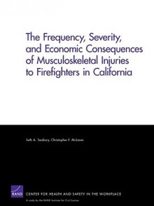 The Frequency, Severity, and Economic Consequences of Musculoskeletal Injuries to Firefighters in California - Seth Seabury, Christopher F. McLaren