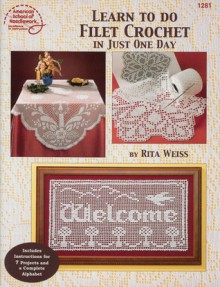 Learn to Do Filet Crochet in Just One Day - DRG Publishing, DRG Publishing, American School of Needlework Staff, DRG