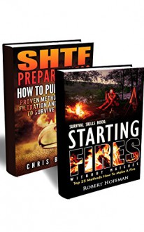 Survival Skills BOX SET 2 IN 1: 25 Methods How To Make A fire + 25 Ways To Purify And Filter Water: (Prepper's Survival, Preppers Survival Guide, How To ... books, survival, survival books Book 3) - Robert Hoffman, Chris Brooks