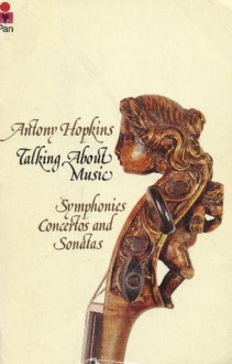 Talking About Music: Symphonies, Concertos and Sonatas - Antony Hopkins