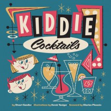 Kiddie Cocktails - Stuart Sandler, Derek Yaniger, Charles Phoenix