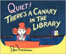 Quiet! There's a Canary in the Library - Don Freeman