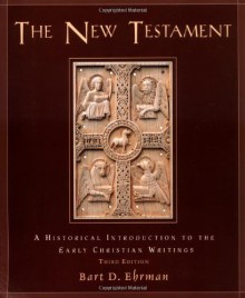 The New Testament: A Historical Introduction to the Early Christian Writings - Bart D. Ehrman