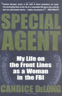 Special Agent: My Life On the Front Lines as a Woman in the FBI - Candice Delong,Elisa Petrini