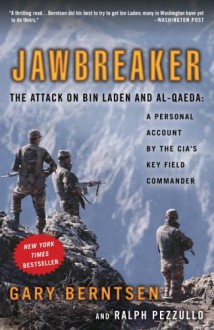 Jawbreaker: The Attack on Bin Laden and Al-Qaeda: A Personal Account by the CIA's Key Field Commander - Gary Berntsen, Ralph Pezzullo