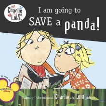 I Am Going to Save a Panda! - Lauren Child, Bridget Hurst