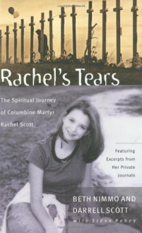 Rachel's Tears: The Spiritual Journey of Columbine Martyr Rachel Scott - Darrell Scott, Steve Rabey