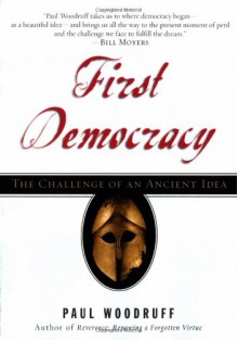 First Democracy: The Challenge of an Ancient Idea - Paul Woodruff