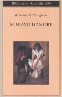 Schiavo d'amore - Franco Salvatorelli, W. Somerset Maugham