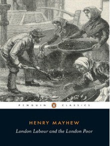 London Labour and the London Poor - Henry Mayhew, Victor E. Neuburg