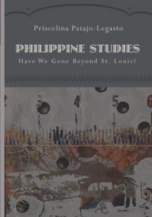 Philippine Studies: Have We Gone Beyond St. Louis? - 