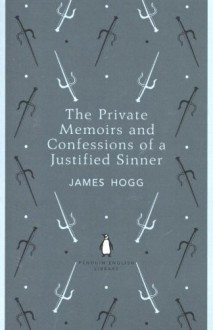 The Private Memoirs and Confessions of a Justified Sinner - James Hogg