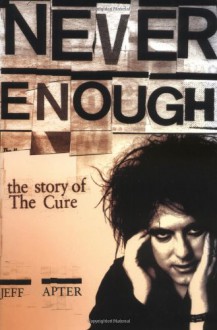 Never Enough: The Story of the Cure - Jeff Apter