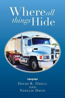 Where All Things Hide - David R Odell, Natalie Davis