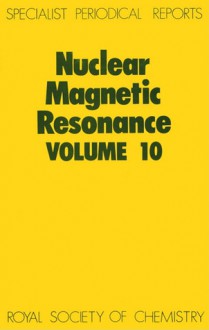 Nuclear Magnetic Resonance: Volume 10 - Royal Society of Chemistry, Royal Society of Chemistry