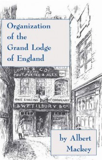 Organization of the Grand Lodge of England - Albert Mackey