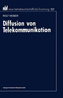 Diffusion Von Telekommunikation: Problem Der Kritischen Masse - Rolf Weiber