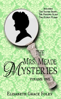 The Mrs. Meade Mysteries, Volume I - Elisabeth Grace Foley