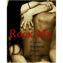 Rock Me (A Spanking Story) - Santiago