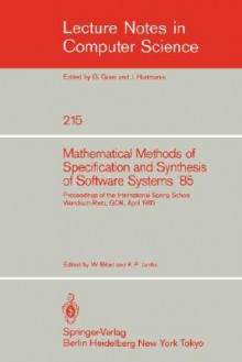 Mathematical Methods of Specification and Synthesis of Software Systems '85: Proceedings of the International Spring School Wendisch-Rietz, Gdr, April 22-26, 1985 - Wolfgang Bibel, Klaus P. Jantke